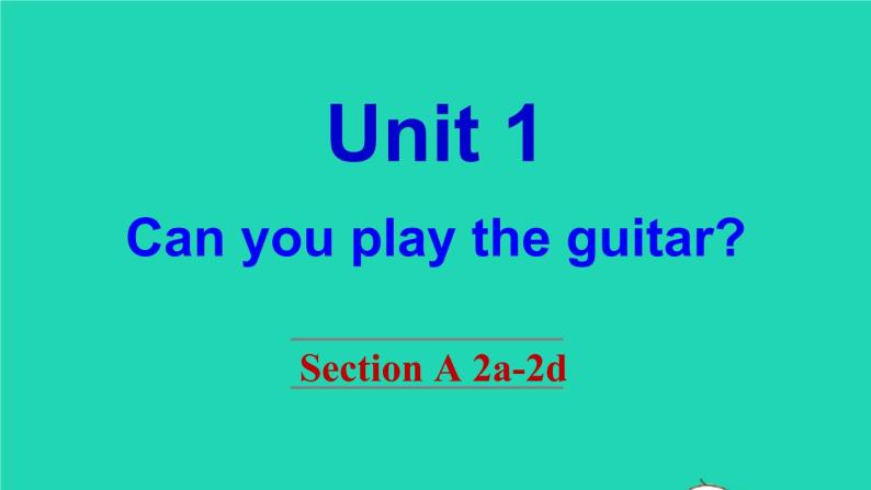 英语人教版七年级下册同步教学课件unit 1 can you play the guitar section a（2a-2d）01