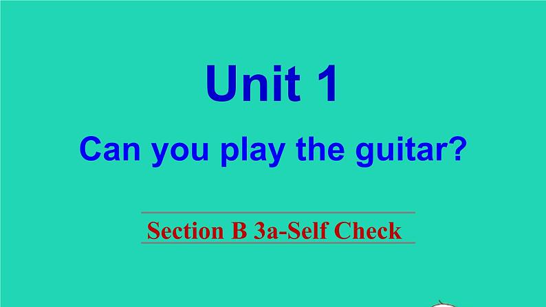 英语人教版七年级下册同步教学课件unit 1 can you play the guitar section b(3a-selfcheck)第1页