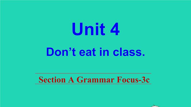 英语人教版七年级下册同步教学课件unit 4 don 't eat in class sectiona(grammarfocus-3c)第1页
