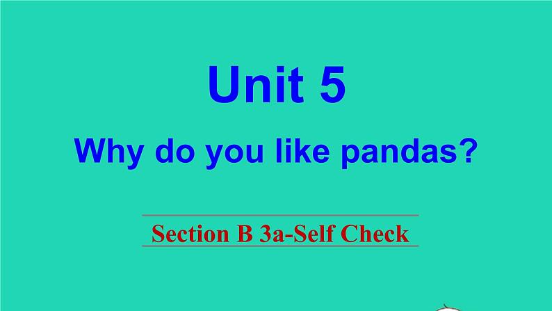 英语人教版七年级下册同步教学课件unit 5 why do you like pandas sectionb(3a-selfcheck)第1页