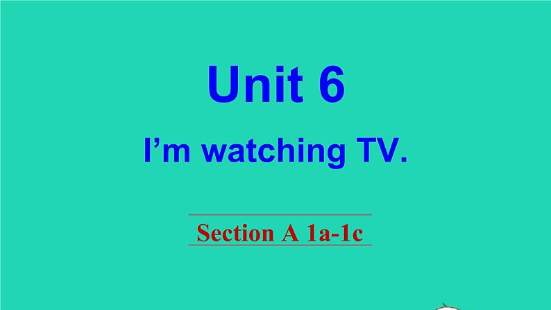 英语人教版七年级下册同步教学课件unit 6 i 'm watching tv section a(1a-1c)第1页