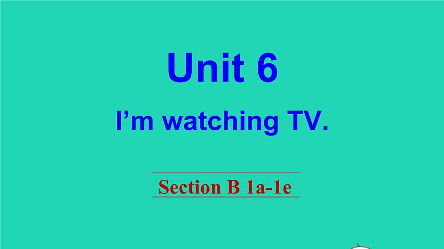英語(yǔ)人教版七年級(jí)下冊(cè)同步教學(xué)課件unit 6 i 'm watching tv section b(1a-1e)第1頁(yè)