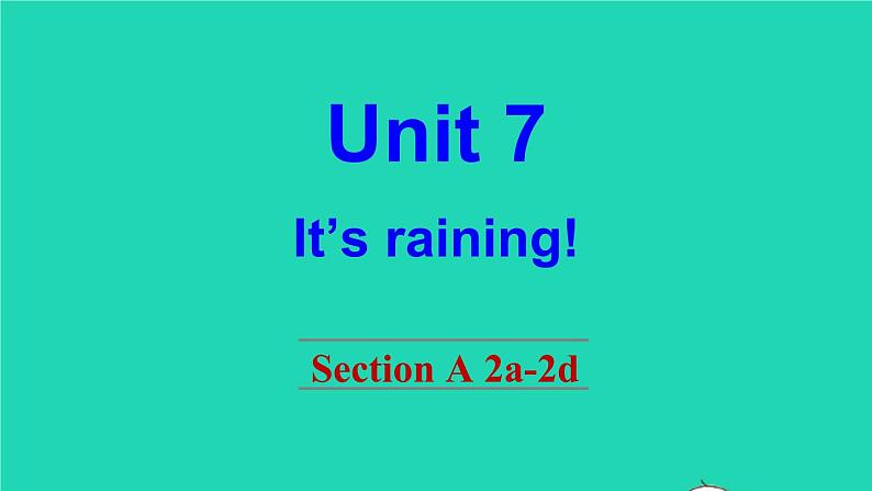 英语人教版七年级下册同步教学课件unit 7 it 's raining section a(2a-2d)第1页