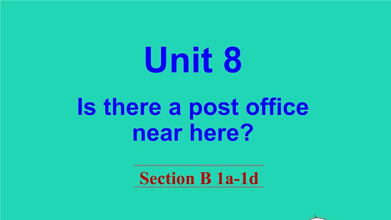 英语人教版七年级下册同步教学课件unit 8 is there a post office near here section b(1a-1d)01
