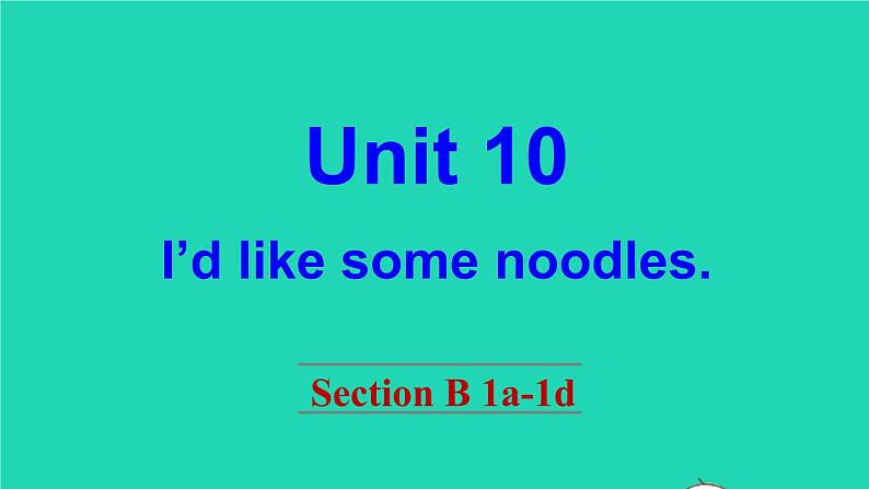 英语人教版七年级下册同步教学课件unit 10 i 'd like some noodles section b(1a-1d)第1页