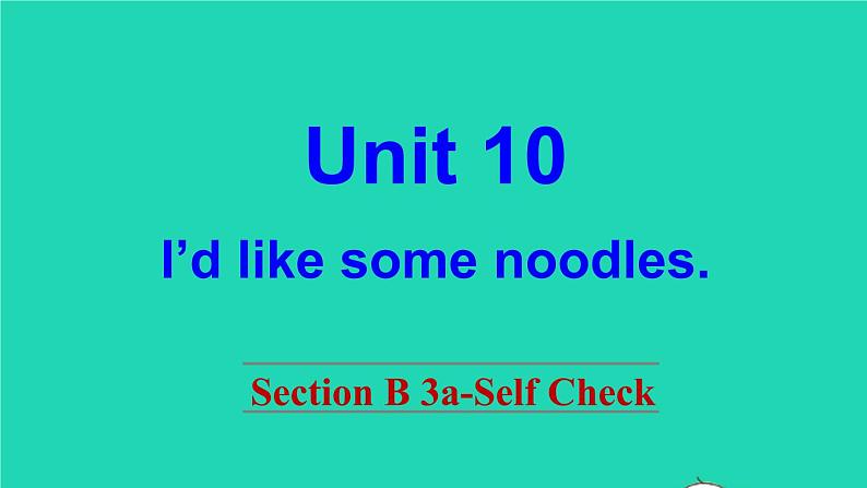 英语人教版七年级下册同步教学课件unit 10 i 'd like some noodles sectionb(3a-selfcheck)第1页