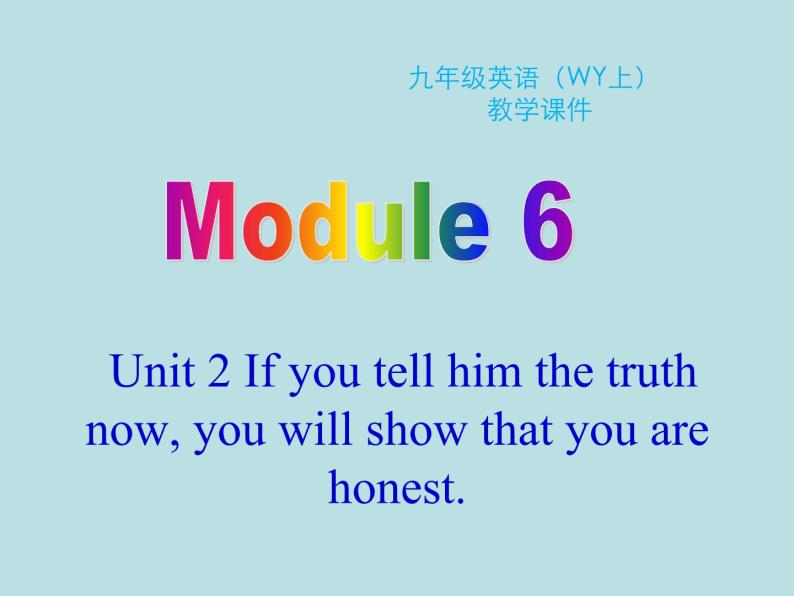 英语外研版九年级上册同步教学课件module 6 unit 2 if you tell him the truth now，you will show that you are honest01