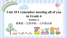 Unit 10 I remember meeting all of you in Grade 6.课件2022-2023学年鲁教版（五四学制）英语九年级全一册