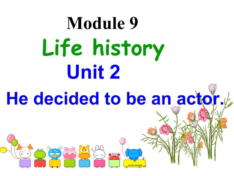 七年级下  Module 9 Life history  Unit 2 He decided to be an actor.课件04
