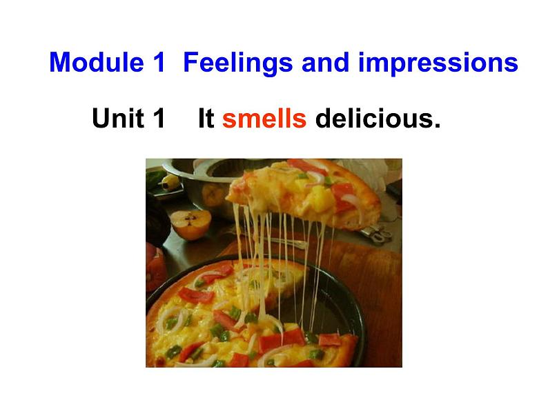 Module 1 Feelings and impressions Unit 1 It smells delicious 课件01
