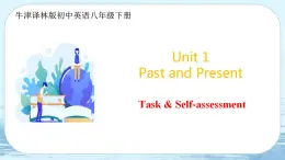 Unit 1  Past and present  第5课时 Task and Self-assessment-初中英语八年级下册 课件（牛津译林版）