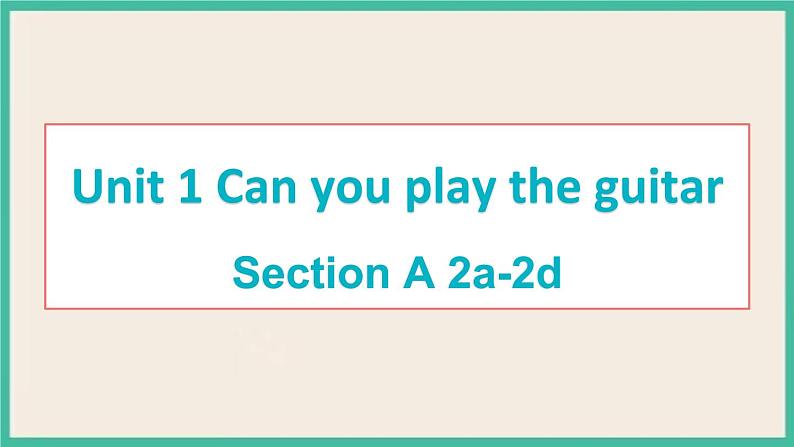 Unit 1 Section A 2a-2d 课件PPT第1页