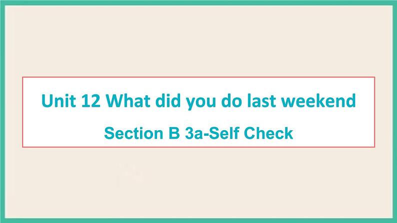 Unit 12 Section B 3a-Self Check 课件PPT第1页