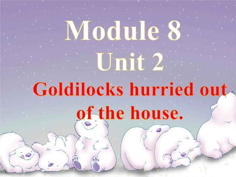 七年级下册  Module 8 Story time  Unit 2 Goldilocks hurried out of the house.课件01