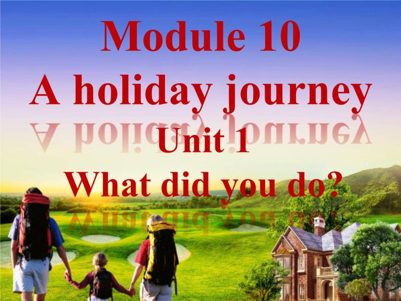 七年级下册  Module 10 A holiday journey  Unit 1 What did you do课件01