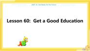 初中英语Unit 10 Get Ready for the FutureLesson 60 Get a Good Education优质课课件ppt