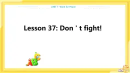 冀教版英语九年级下册 Unit 7 Lesson 37 Don't Fight ! 课件