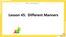 冀教版英语九年级下册 Unit 8 Lesson 45 Differert Manners 课件