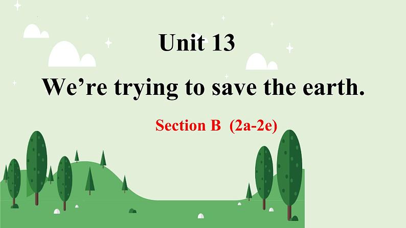 Unit 13 We’re trying to save the earth. Section B(2a-2e)课件第1页