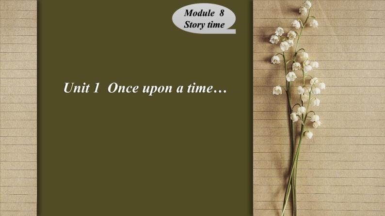 Module8 Story time  Unit 1Unit 1  Once upon a time…  课件02