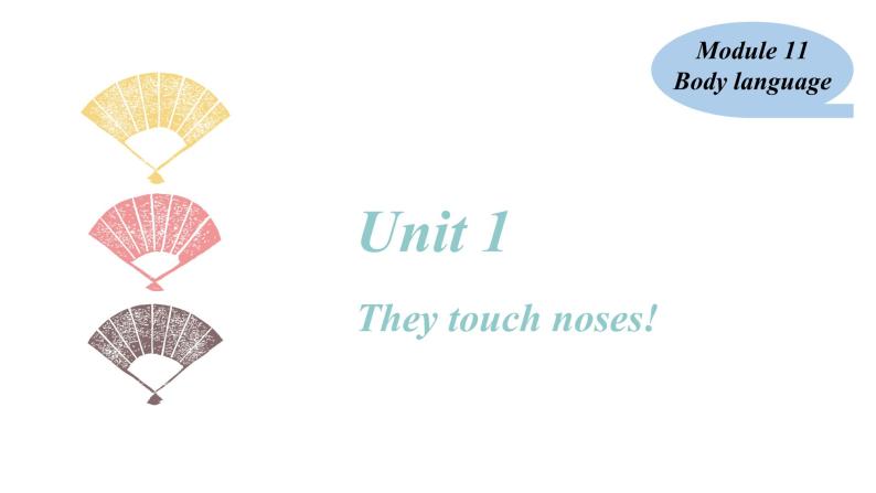 Module11 Body language Unit 1 They touch noses!课件02