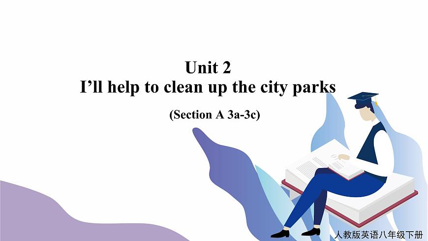 Unit 2 i 'll help to clean up the city parks Section A (3a-3c)第1頁