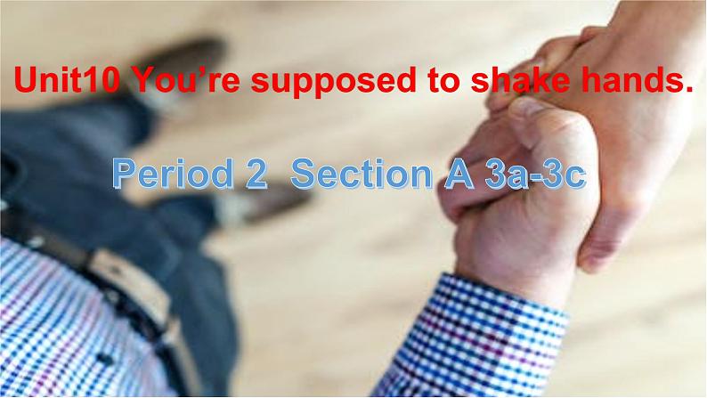 Unit10 You 're supposed to shake hands. Section A 3a-3c 课件 2022-2023学年人教版英语九年级全册第1页