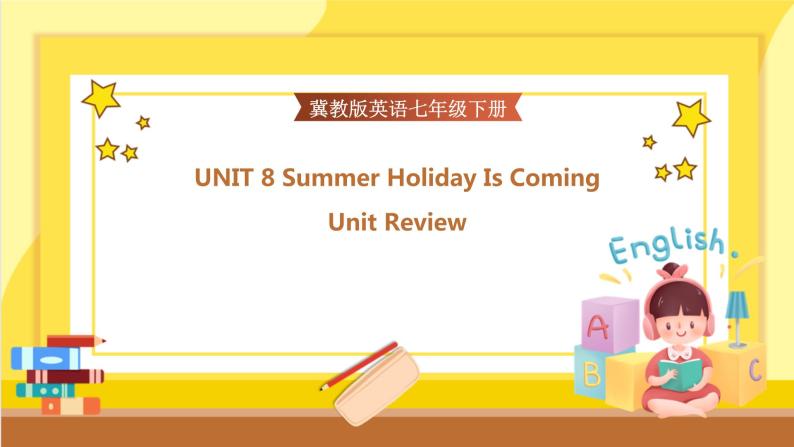 UNIT 8 Summer Holiday is Coming Unit Review（课件PPT+教案+练习）01