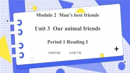 Unit 3 Our animal friends Period 1 Reading I课件 +教案+导学案+同步练习