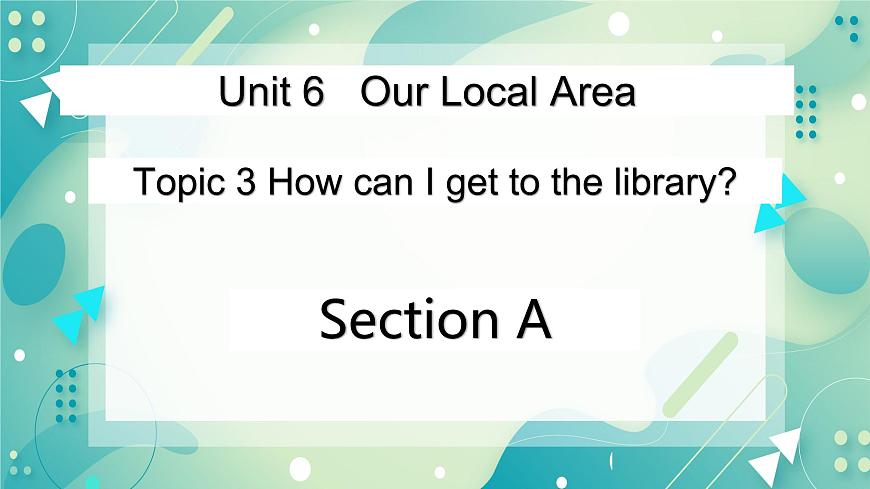 Unit 6 Topic 3 How can I get to the library_ Section A課件第1頁