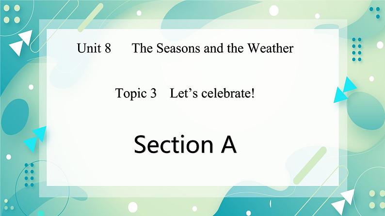 Unit 8 Topic 3 Let 's celebrate! Section A课件第1页
