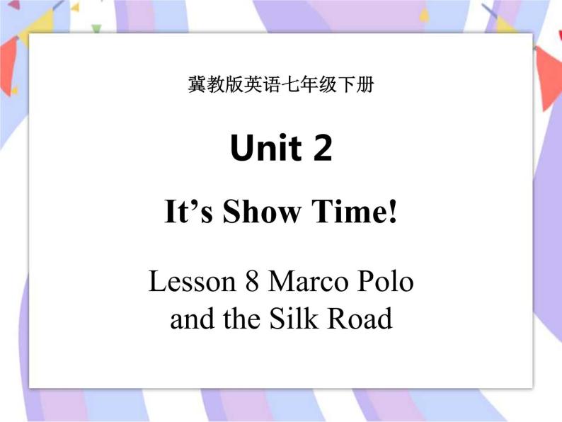 Unit 2 It's Show Time! Lesson 8 Marco Polo and the Silk Road 课件＋音频01