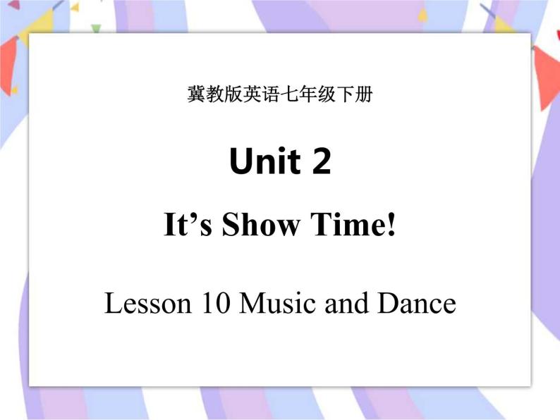 Unit 2 It's Show Time! Lesson 10 Music and Dance 课件＋音频01
