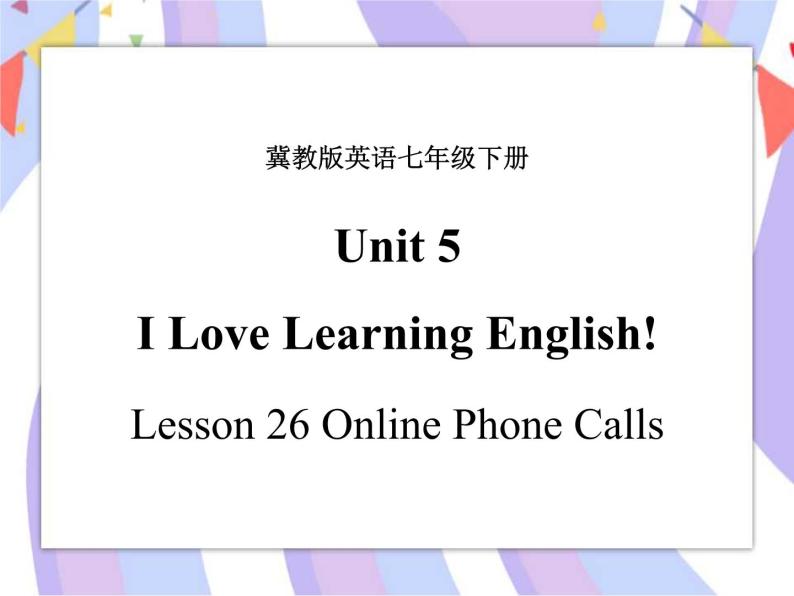 Unit 5 I Love Learning English! Lesson 26 Online Phone Calls 课件＋音频01