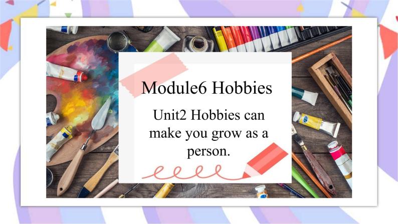 Module 6 Unit2 Hobbies can make you grow as a person 课件01