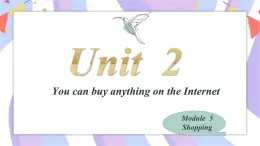 Module5 Shopping Unit2 You can buy anything on the Internet. 课件