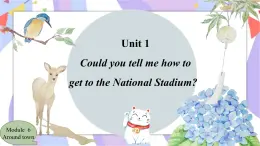 Module6 Around town Unit1 Could you tell me how to get to the National Stadium  课件