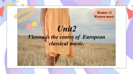 Module12 Western music Unit 2 Vienna is the centre of  European classical music.课件