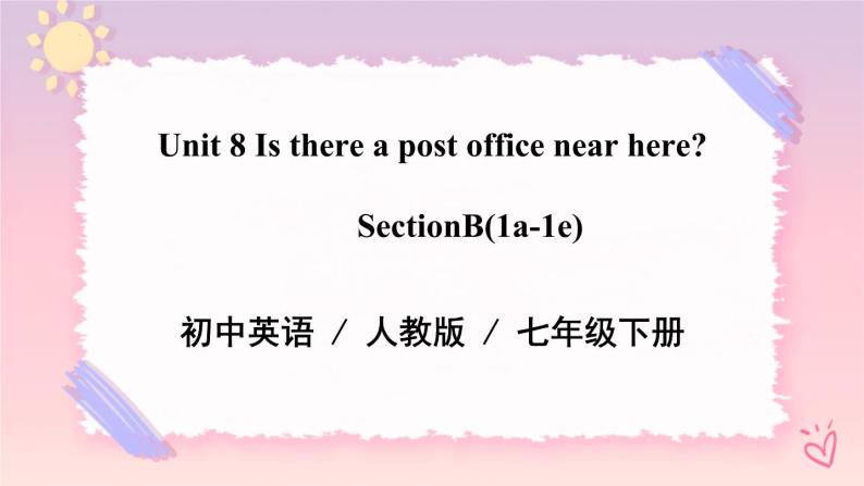 Unit 8 Is there a pos toffice near here？SectionB（课件+音视频）（送教案练习）01