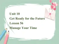 Lesson 56 Manage Your Time备课件