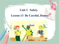 Lesson 13 Be careful, Danny!备课件