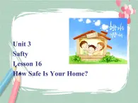 Lesson 16 How Safety  Is Your Home？备课件