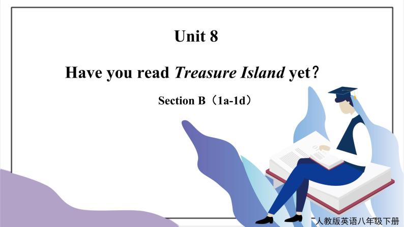 Unit8 Have you read Treasure Island yet？SectionB(1a-1d) 课件+教案+音视频素材01
