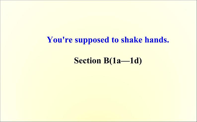 9年级人教版全一册 Unit 10 You 're supposed to shake hands. Section B 课件3第1页