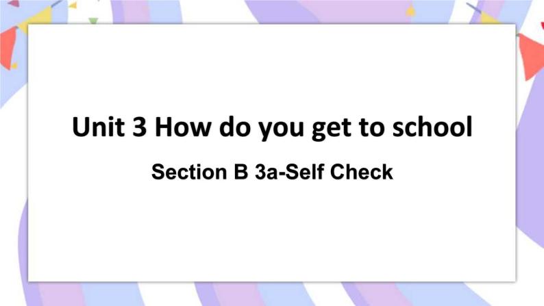 Unit 3 Section B 3a-Self Check 课件+素材01