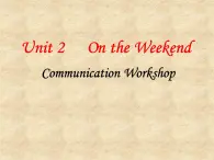 北师大版英语七年级下册Unit 2 On the Weekend Communication Workshop   课件