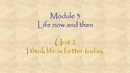 外研版英语九年级下册 Module 3 Unit 2 I think life is better today.课件