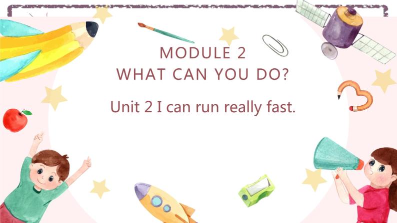 Module 2 What can you do  Unit 2 I can run really fast. 课件01
