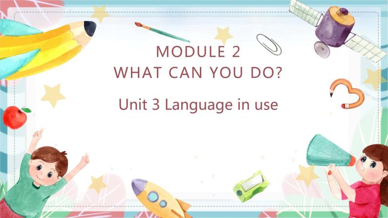 Module 2 What can you do Unit 3 Language in use课件01