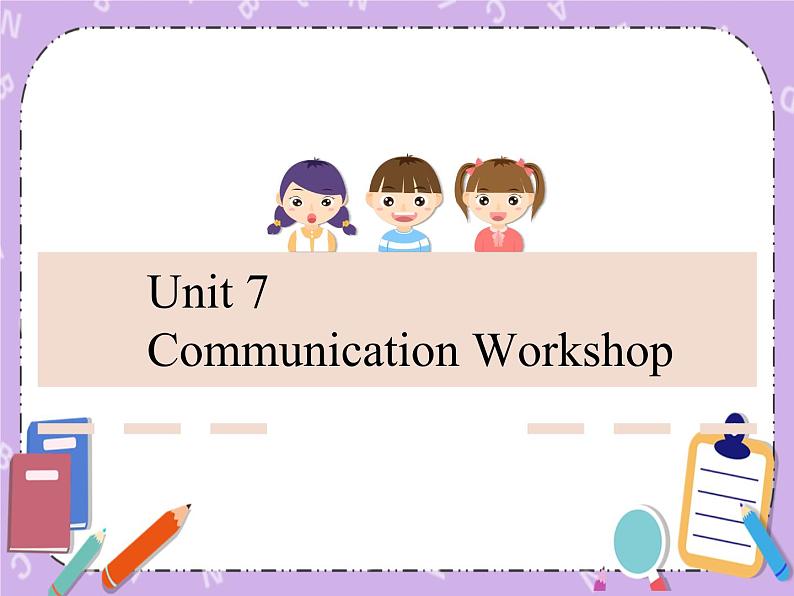 Unit 7 Journeys《Communication Workshop》课件第1页